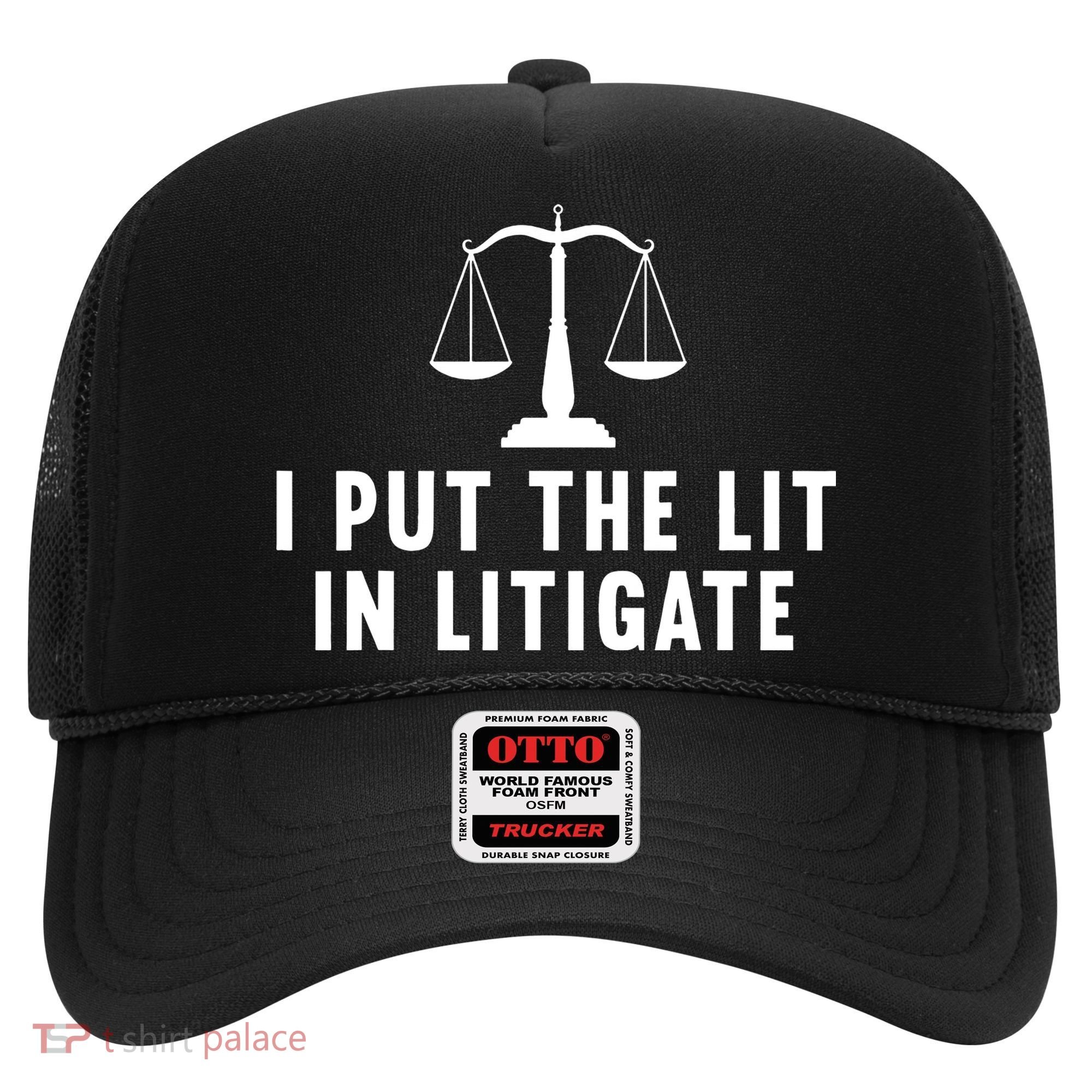 I Put The Lit In Litigate Litigator Lawyer Attorney Hat