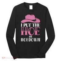 I Put The Hoe In Hoedown Long Sleeve Shirt thumb 0