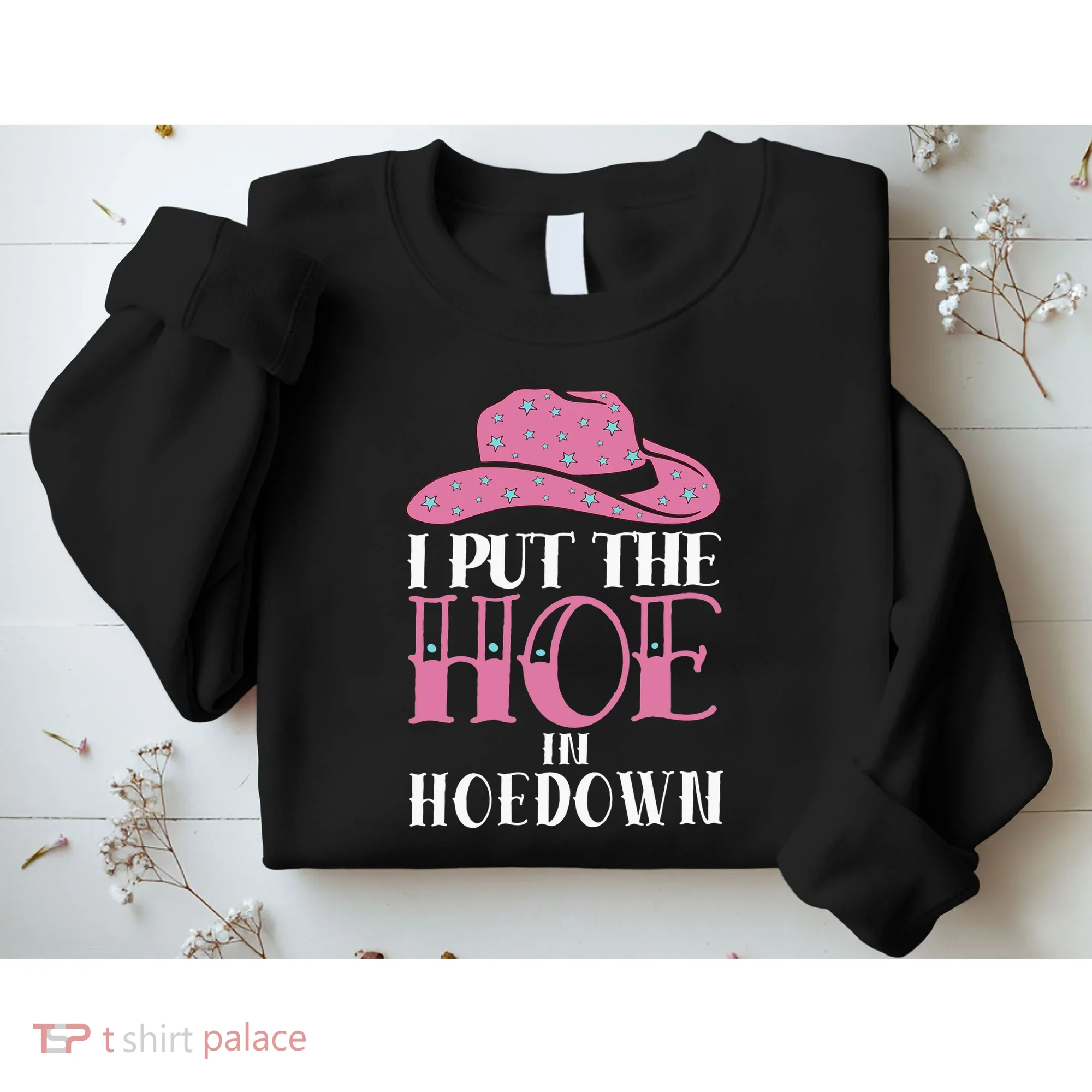 I Put The Hoe In Hoedown Sweatshirt