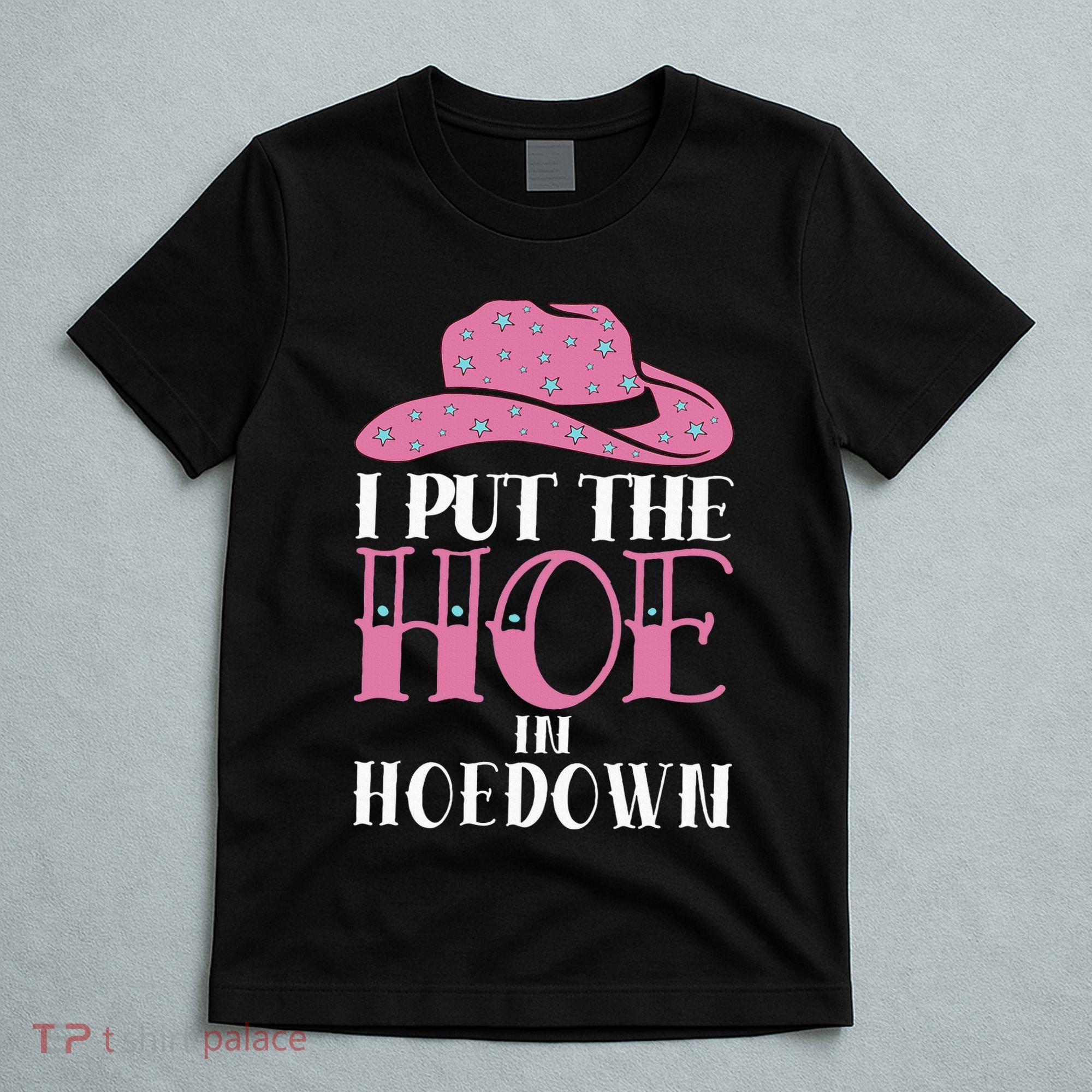 I Put The Hoe In Hoedown T-Shirt