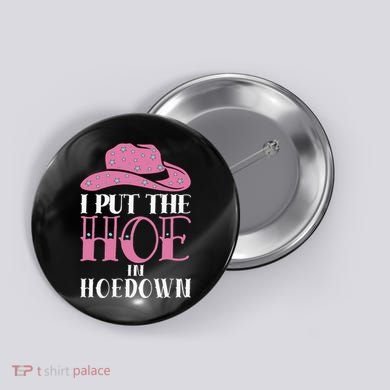 I Put The Hoe In Hoedown Button