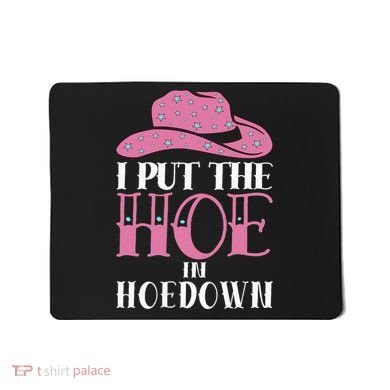 I Put The Hoe In Hoedown Mousepad