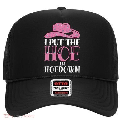 I Put The Hoe In Hoedown Hat