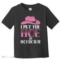 I Put The Hoe In Hoedown Toddler T-Shirt thumb 0