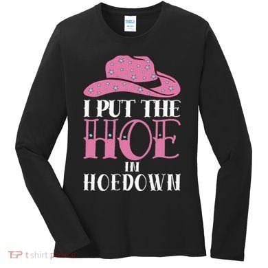I Put The Hoe In Hoedown Women's Long Sleeve Shirt