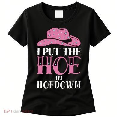 I Put The Hoe In Hoedown Women's T-Shirt