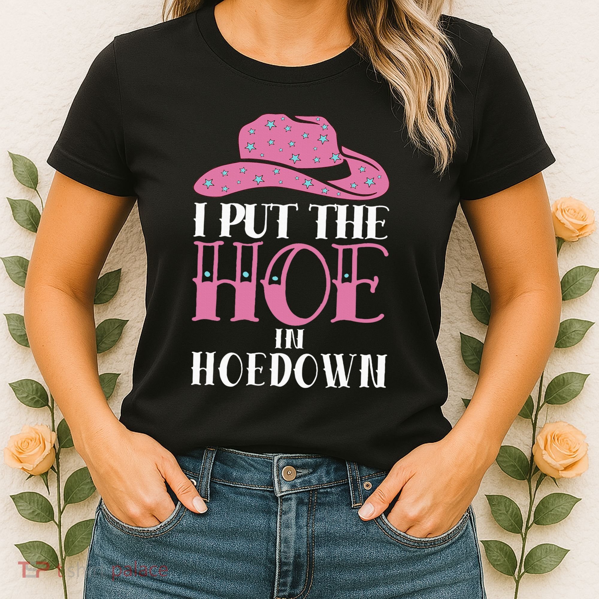 I Put The Hoe In Hoedown Women's T-Shirt