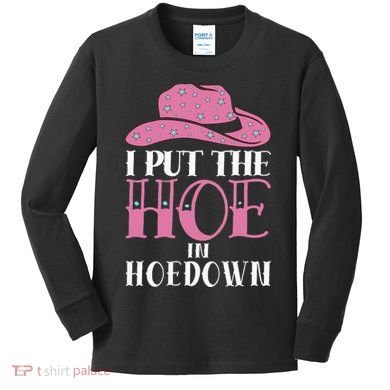 I Put The Hoe In Hoedown Kids Long Sleeve Shirt