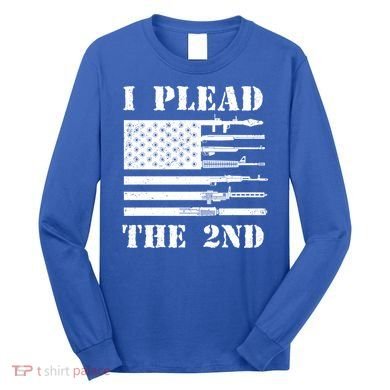 I Plead The 2nd Cute Gift Second Adt Funny Gift Pro Gun Gift Long Sleeve Shirt