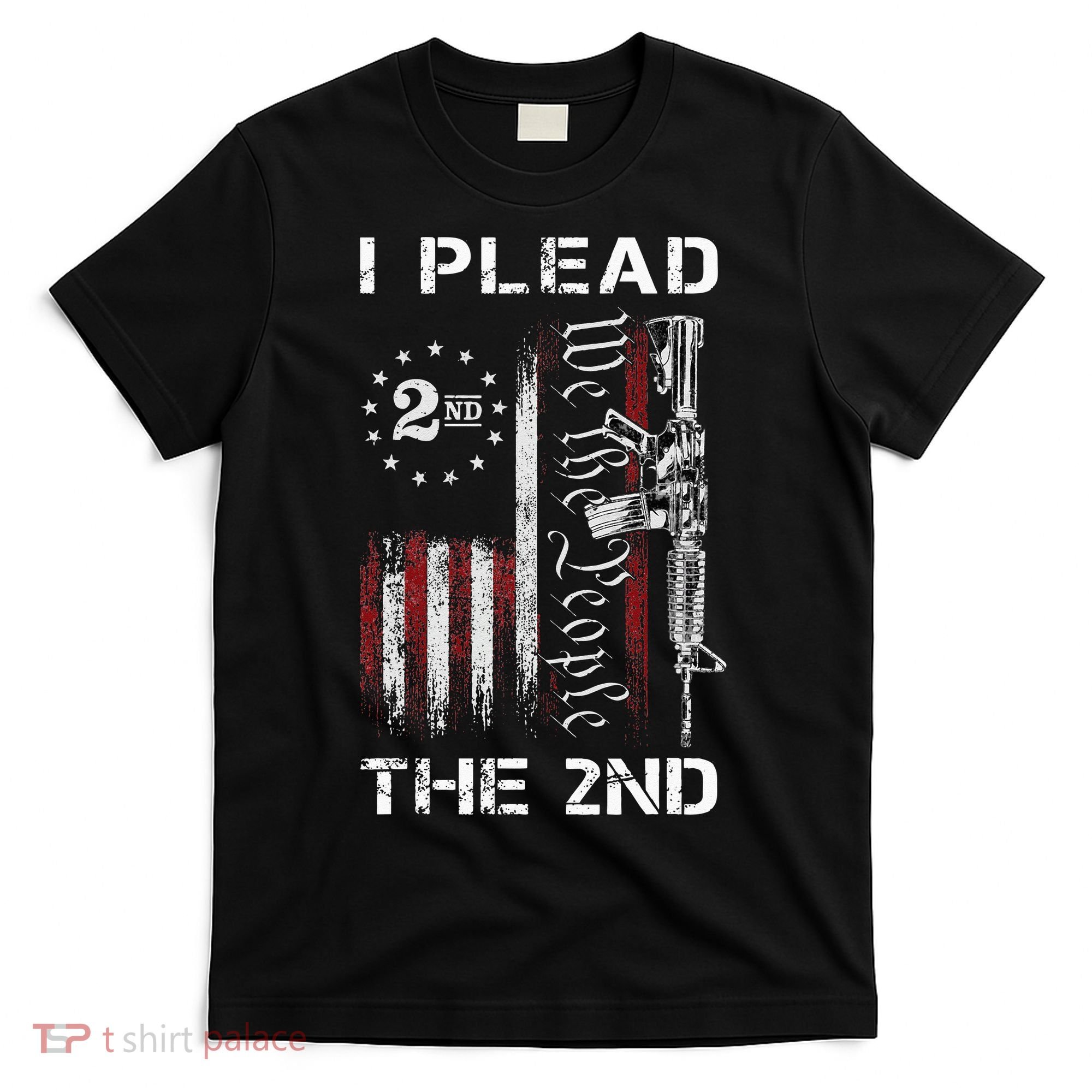 I Plead The 2nd We The People USA Flag AR 15 Rifle T-Shirt