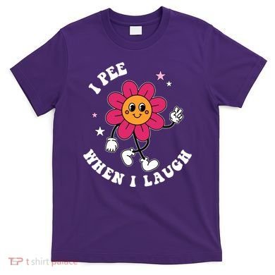 I Pee When I Laugh Funny T-Shirt