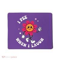 I Pee When I Laugh Funny Mousepad thumb 0