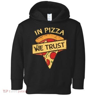 In Pizza We Trust Pizza Lover Toddler Hoodie