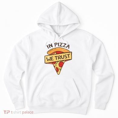 In Pizza We Trust Pizza Lover Hoodie