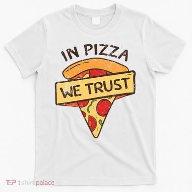 In Pizza We Trust Pizza Lover T-Shirt