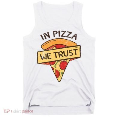 In Pizza We Trust Pizza Lover Tank Top