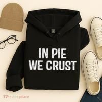 In Pie We Crust Funny Thanksgiving Hoodie thumb 4