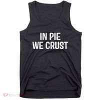 In Pie We Crust Funny Thanksgiving Tank Top thumb 0