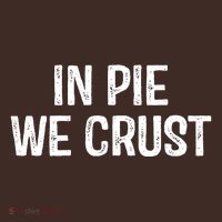 In Pie We Crust Funny Thanksgiving T-Shirt thumb 7