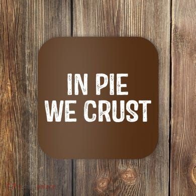 In Pie We Crust Funny Thanksgiving Coaster