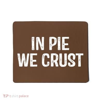 In Pie We Crust Funny Thanksgiving Mousepad