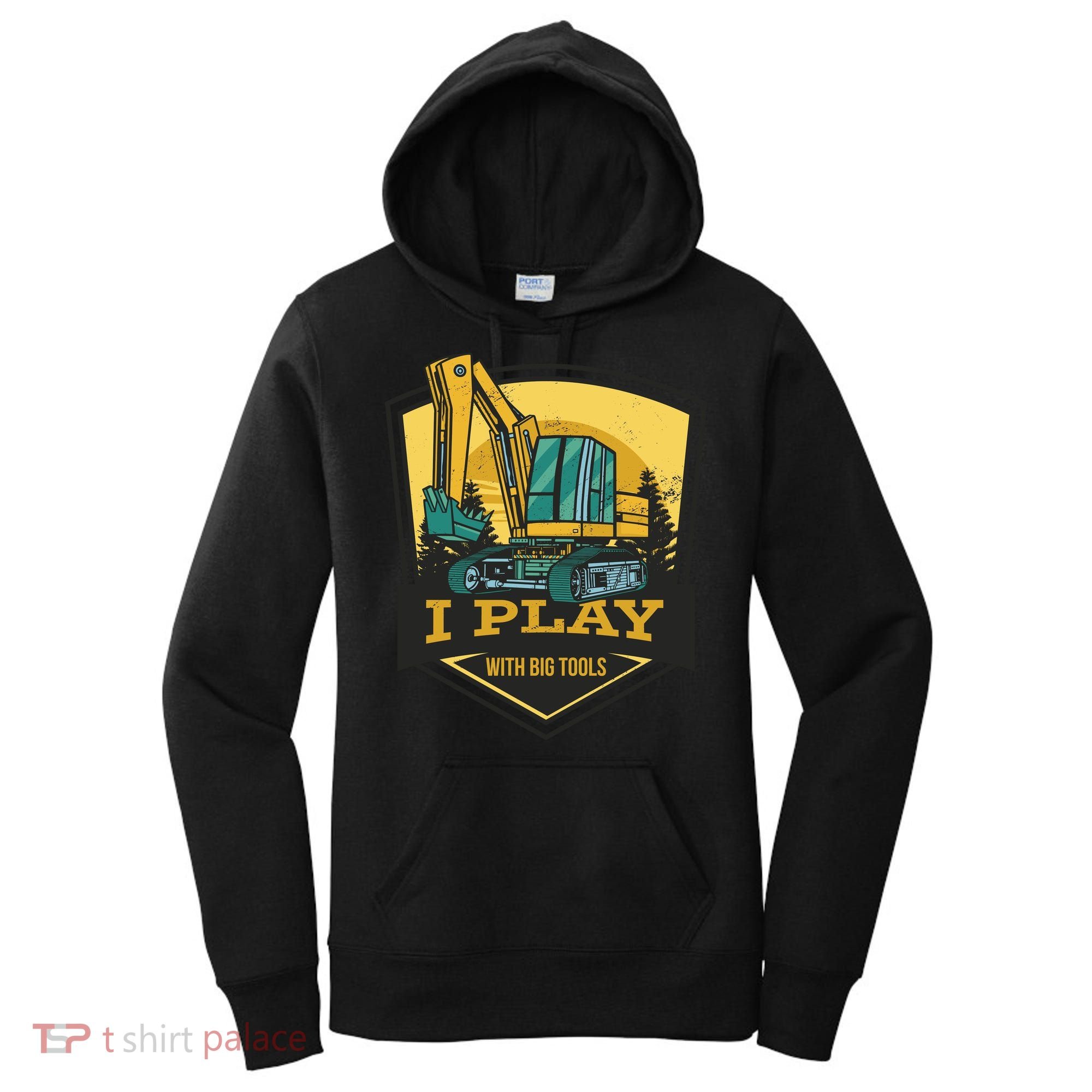 I Play With Big Tools Excavator Women's Hoodie