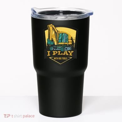 I Play With Big Tools Excavator Tumbler