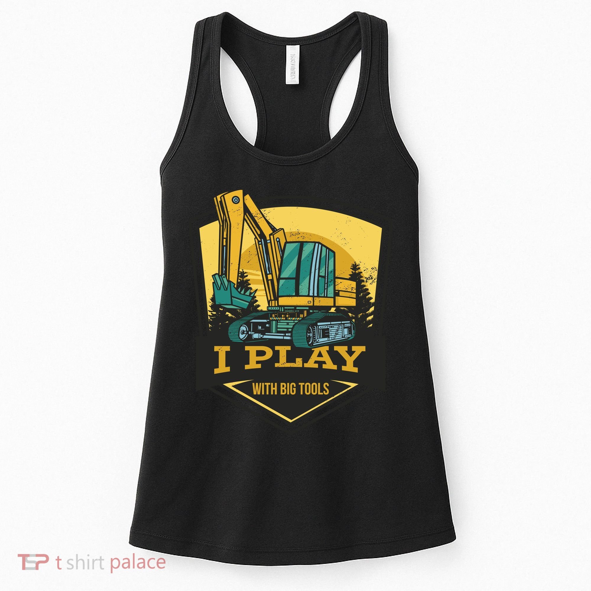 I Play With Big Tools Excavator Women's Tank Top