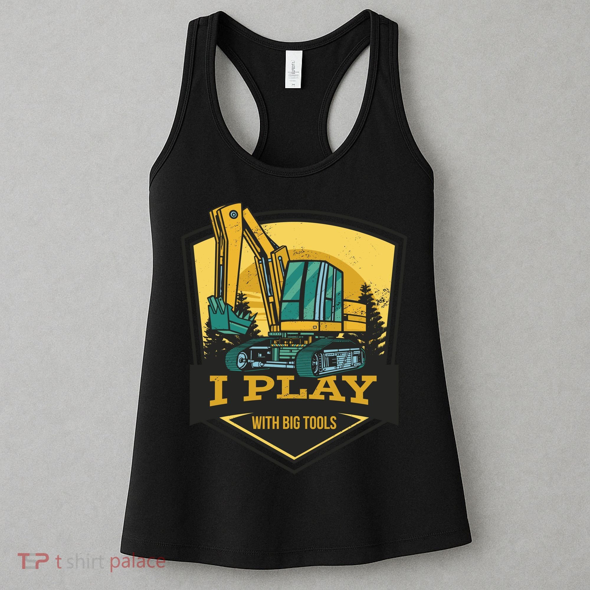 I Play With Big Tools Excavator Women's Tank Top