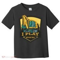 I Play With Big Tools Excavator Toddler T-Shirt thumb 0