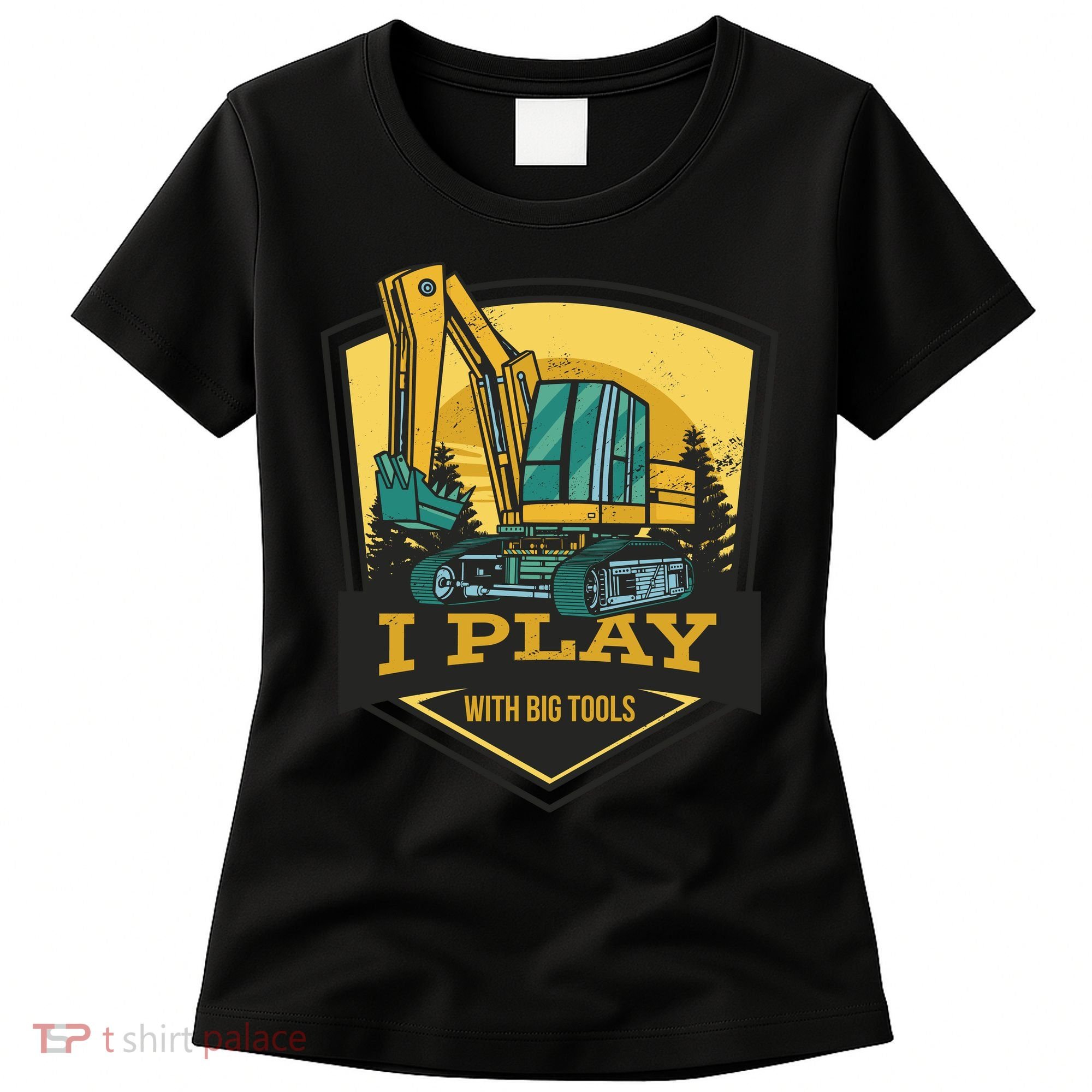 I Play With Big Tools Excavator Women's T-Shirt