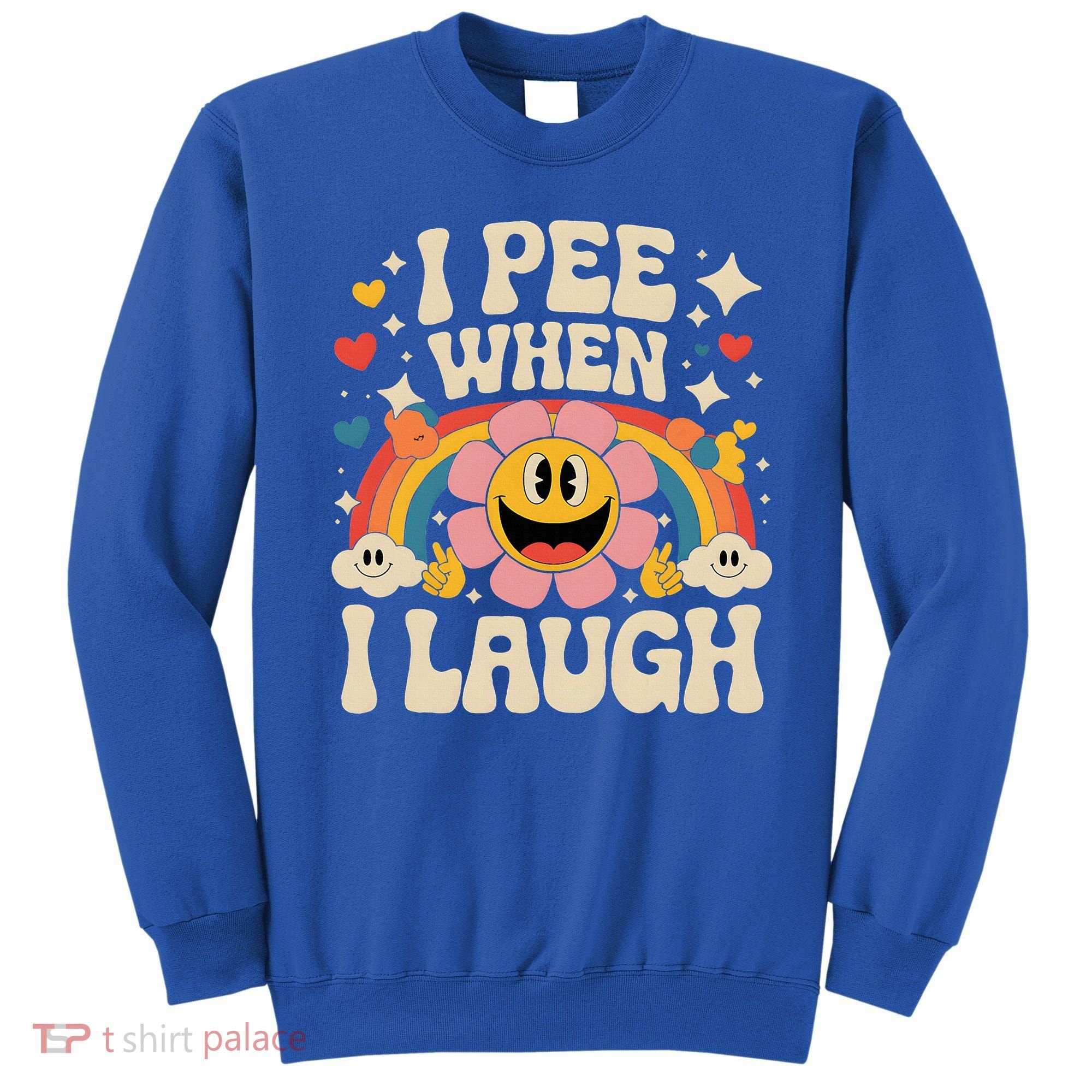I Pee When I Laugh Naughty Sweatshirt