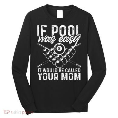 If Pool Was Easy Funny Sport Pool Billiard  Long Sleeve Shirt