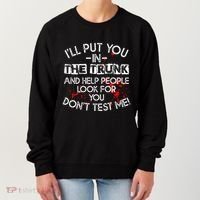 ILl Put You In The Trunk And Help People Look For You Funny Women's Sweatshirt thumb 0