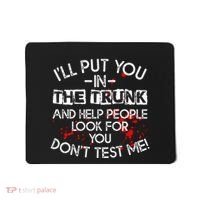 ILl Put You In The Trunk And Help People Look For You Funny Mousepad thumb 0