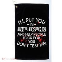 ILl Put You In The Trunk And Help People Look For You Funny Golf Towel thumb 0