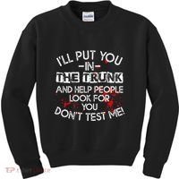 ILl Put You In The Trunk And Help People Look For You Funny Kids Sweatshirt thumb 0