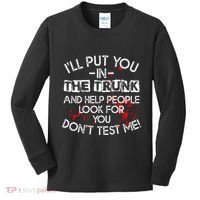 ILl Put You In The Trunk And Help People Look For You Funny Kids Long Sleeve Shirt thumb 0