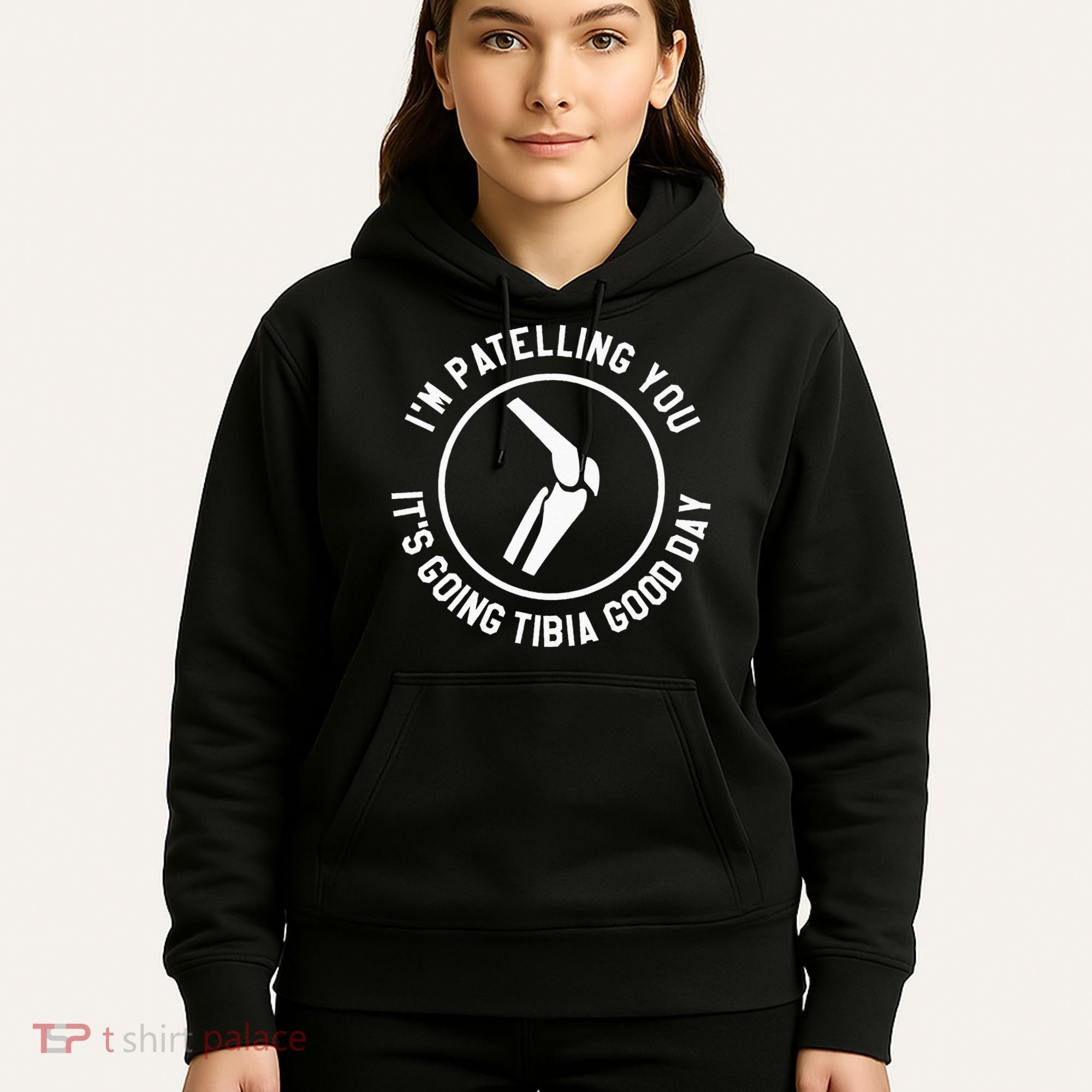 I'm Patelling You It's Going Tibia Good Day Therapist Hoodie