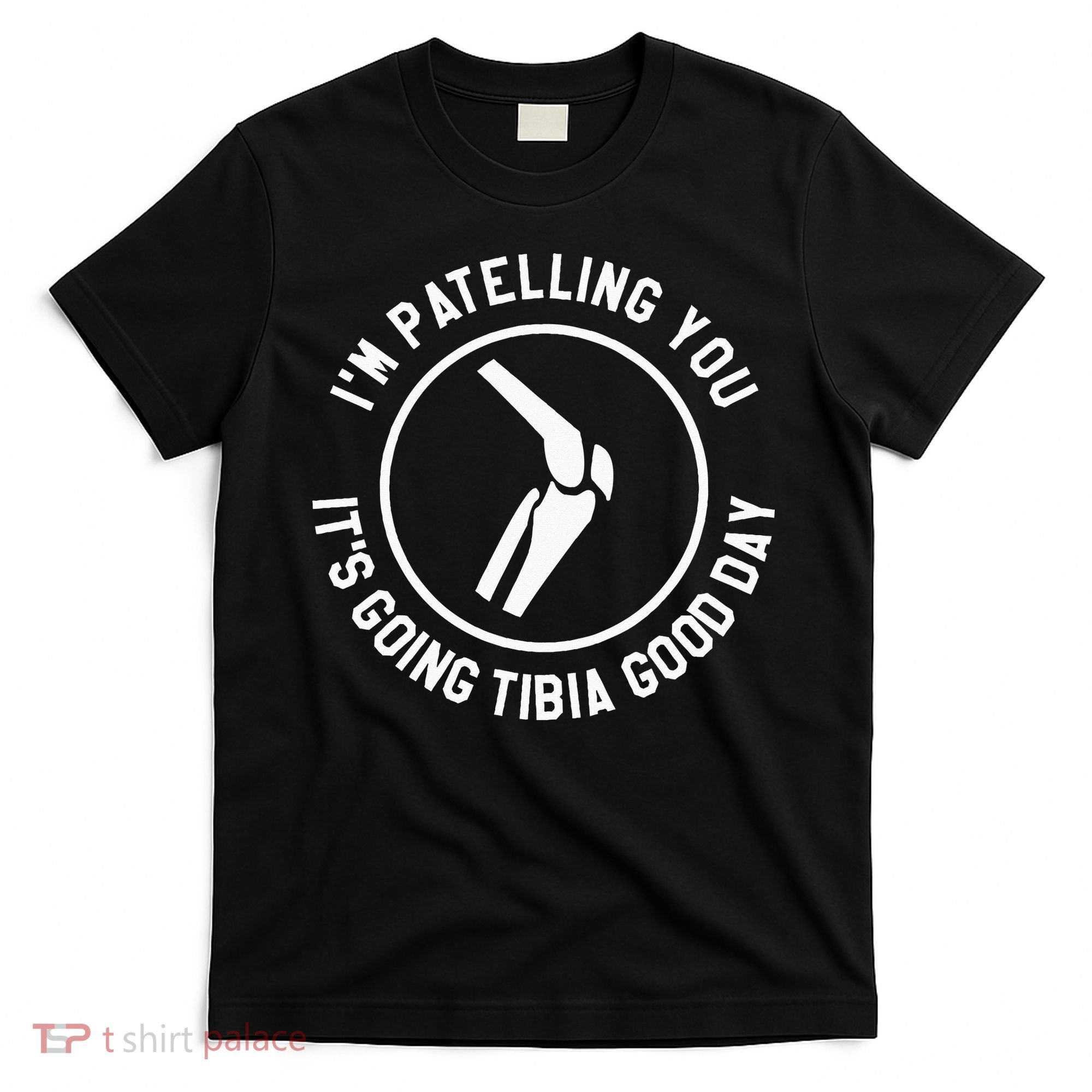 I'm Patelling You It's Going Tibia Good Day Therapist T-Shirt