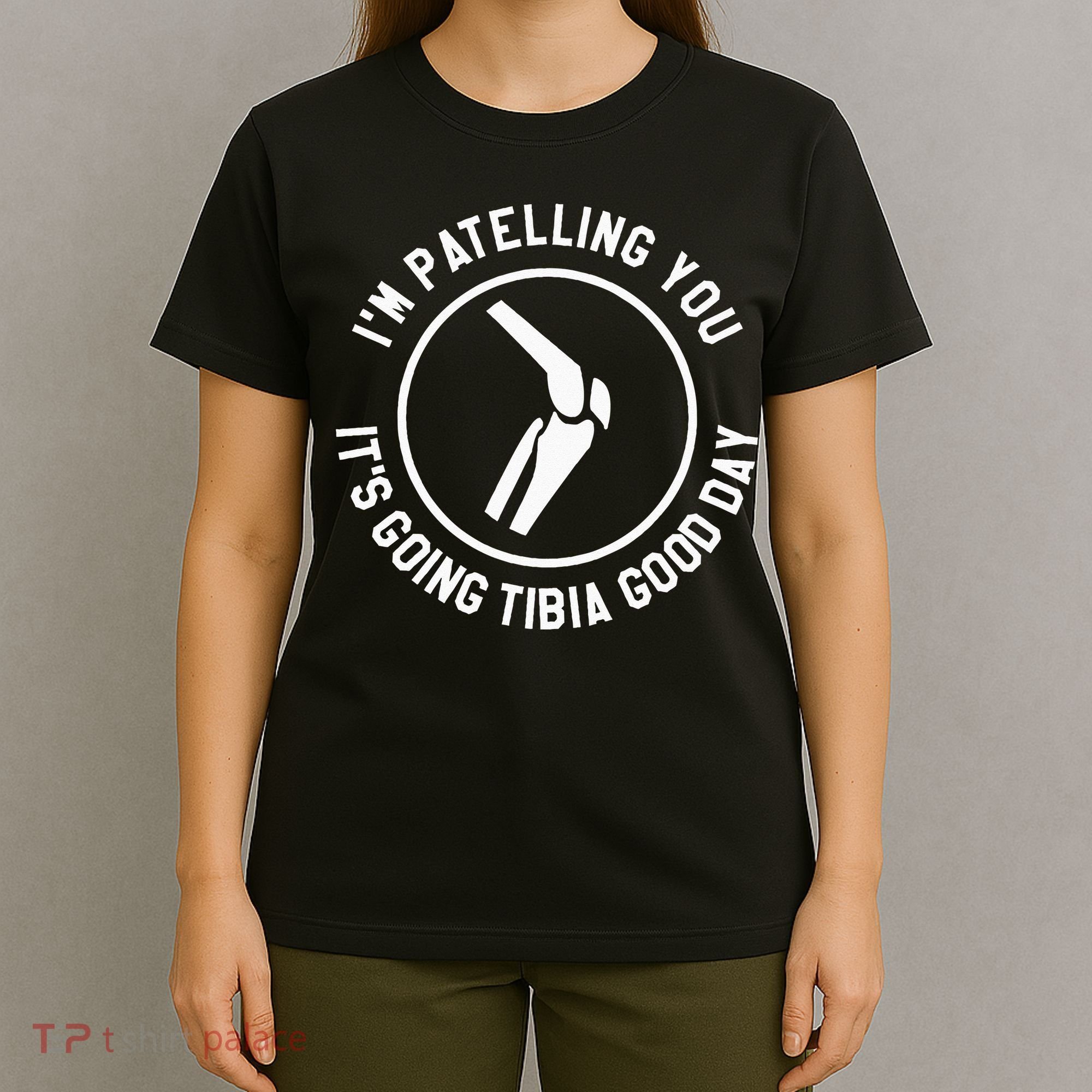 I'm Patelling You It's Going Tibia Good Day Therapist T-Shirt