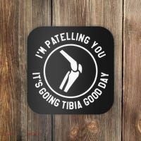 I'm Patelling You It's Going Tibia Good Day Therapist Coaster thumb 0