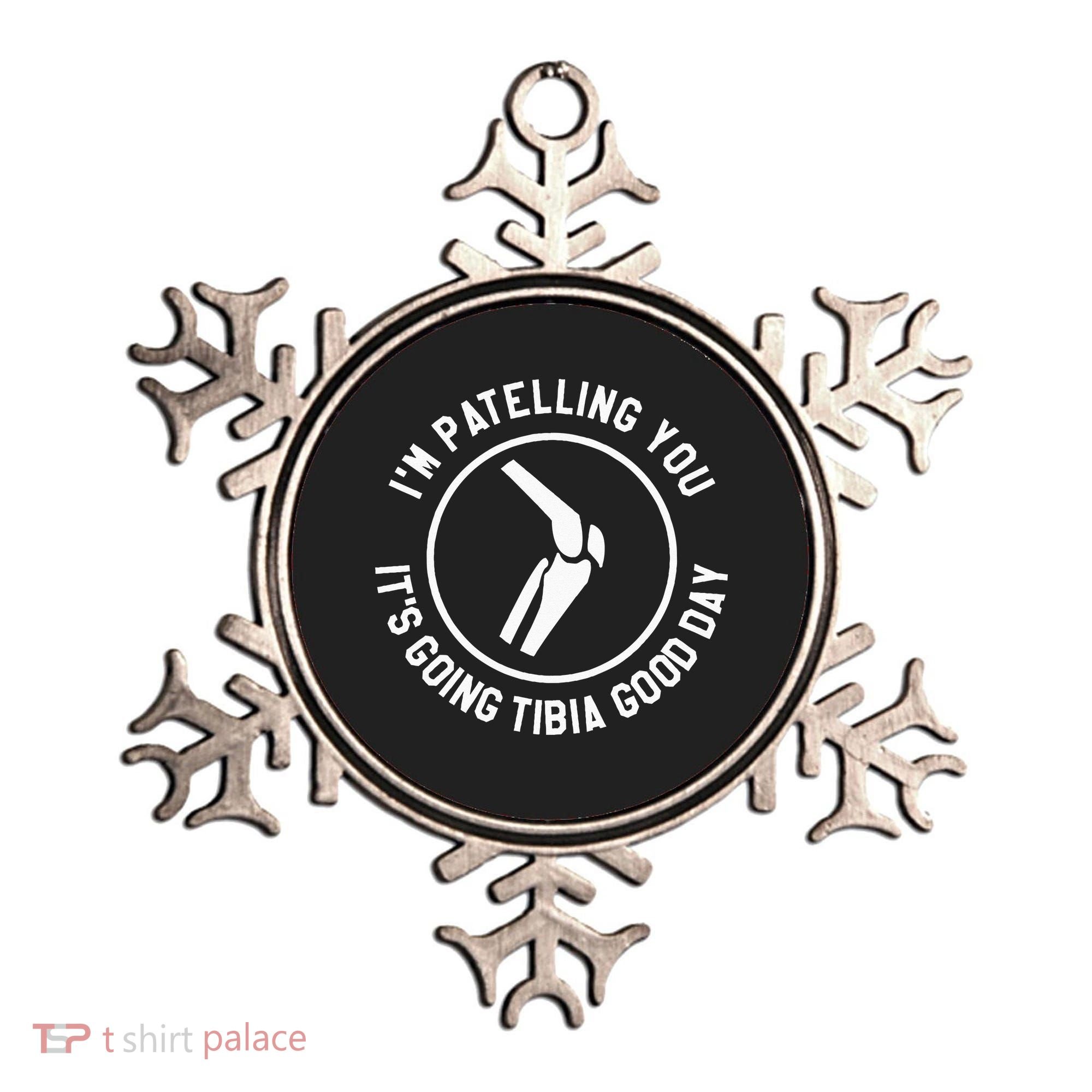 I'm Patelling You It's Going Tibia Good Day Therapist Ornament