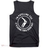I'm Patelling You It's Going Tibia Good Day Therapist Tank Top thumb 0