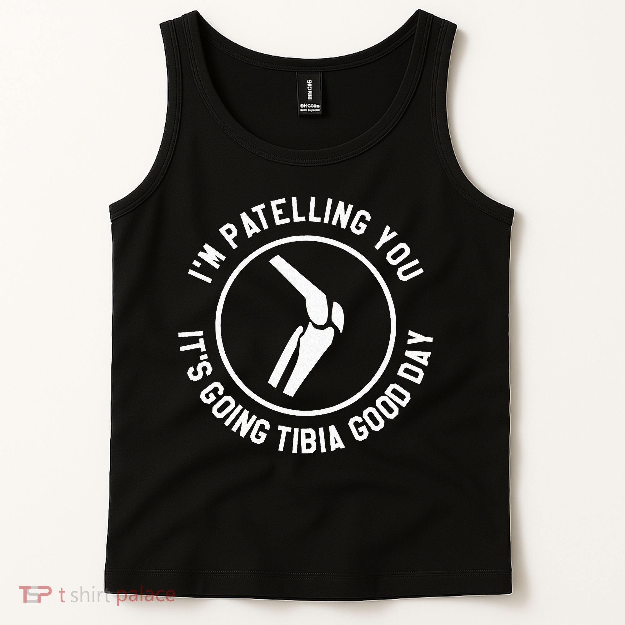 I'm Patelling You It's Going Tibia Good Day Therapist Tank Top