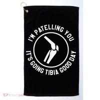 I'm Patelling You It's Going Tibia Good Day Therapist Golf Towel thumb 0