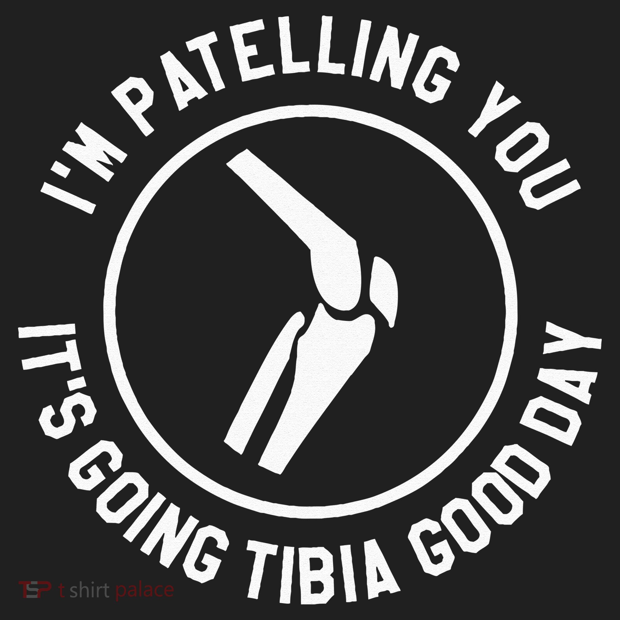 I'm Patelling You It's Going Tibia Good Day Therapist Golf Towel