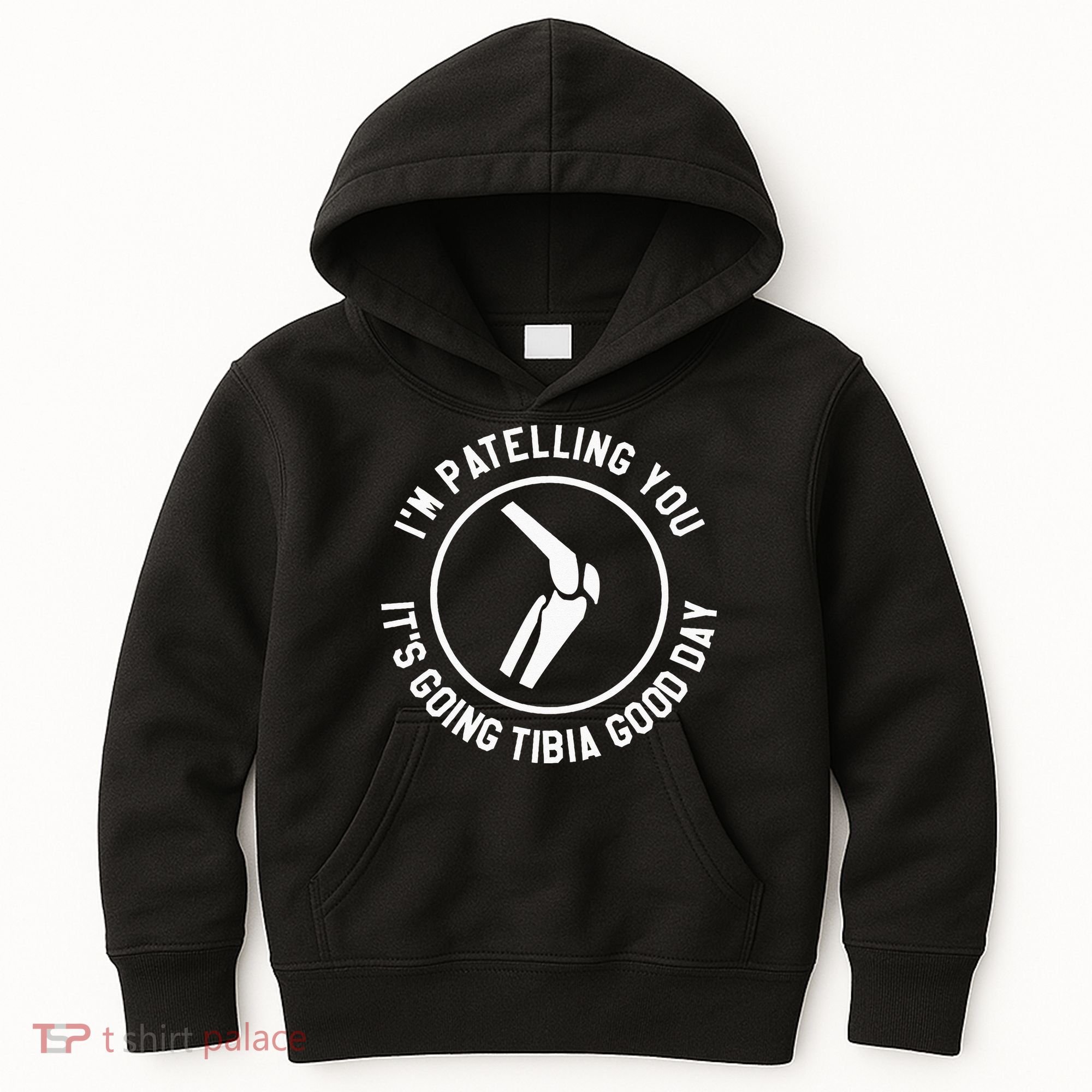 I'm Patelling You It's Going Tibia Good Day Therapist Kids Hoodie