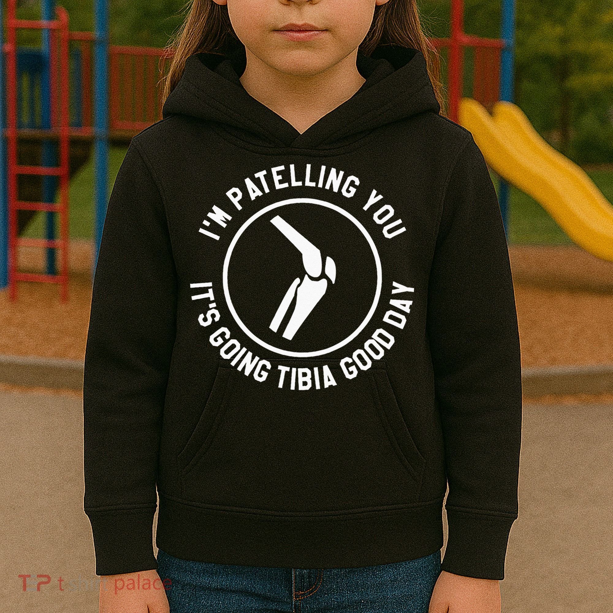 I'm Patelling You It's Going Tibia Good Day Therapist Kids Hoodie