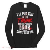 ILl Put You In The Trunk Long Sleeve Shirt thumb 0